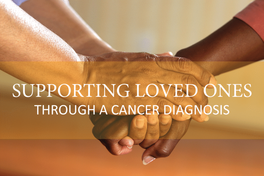 How to talk to a loved one about their cancer diagnosis